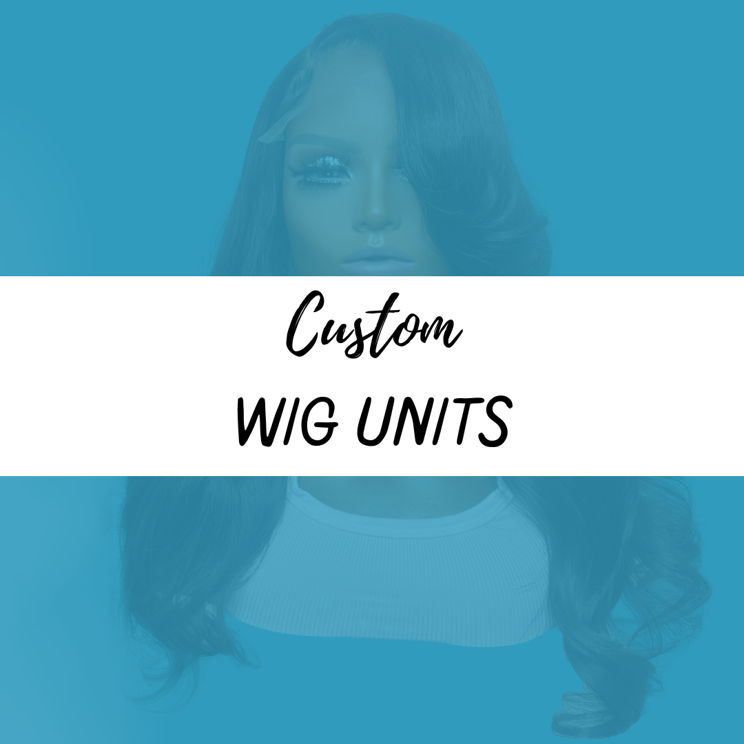 Custom Wig Units (Made to order)